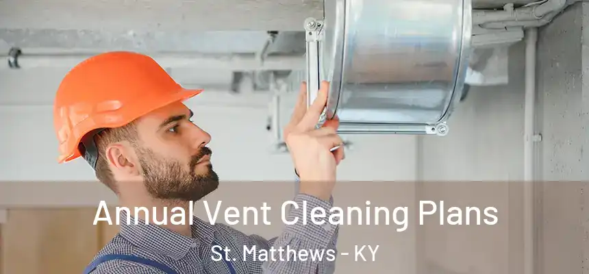  Annual Vent Cleaning Plans St. Matthews - KY