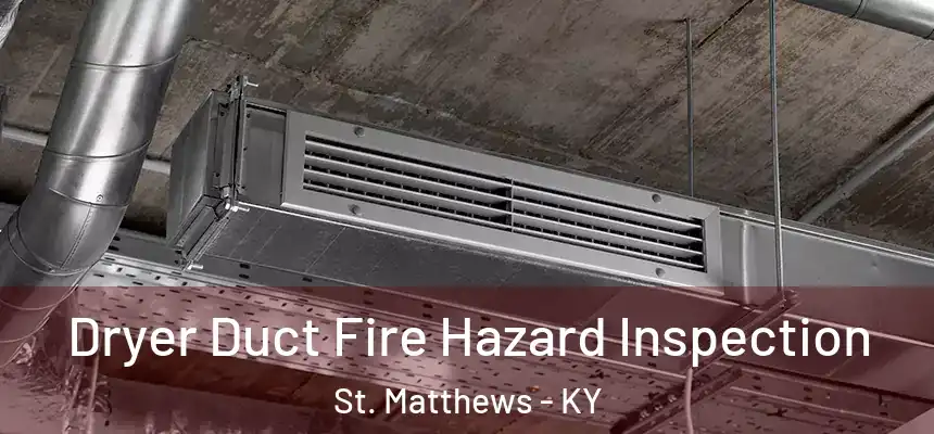  Dryer Duct Fire Hazard Inspection St. Matthews - KY
