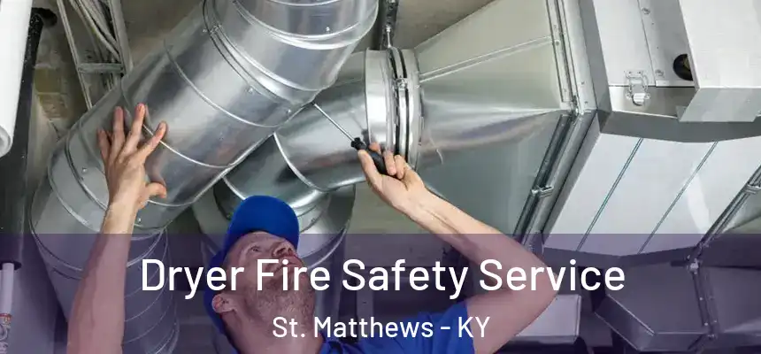  Dryer Fire Safety Service St. Matthews - KY