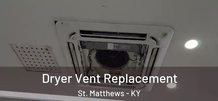  Dryer Vent Replacement St. Matthews - KY