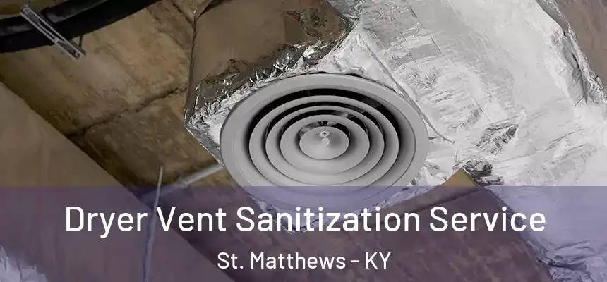  Dryer Vent Sanitization Service St. Matthews - KY