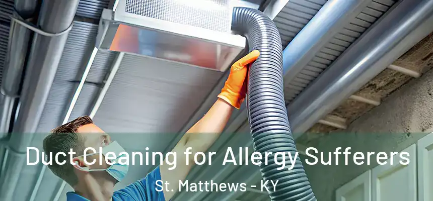  Duct Cleaning for Allergy Sufferers St. Matthews - KY