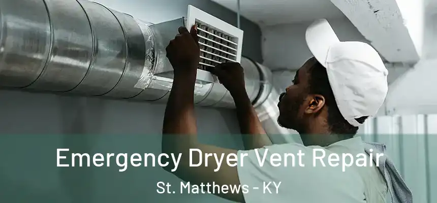  Emergency Dryer Vent Repair St. Matthews - KY