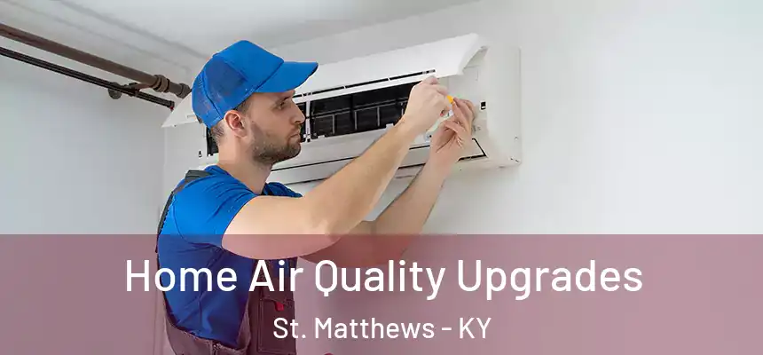  Home Air Quality Upgrades St. Matthews - KY