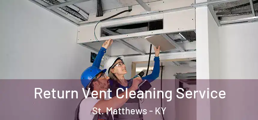  Return Vent Cleaning Service St. Matthews - KY